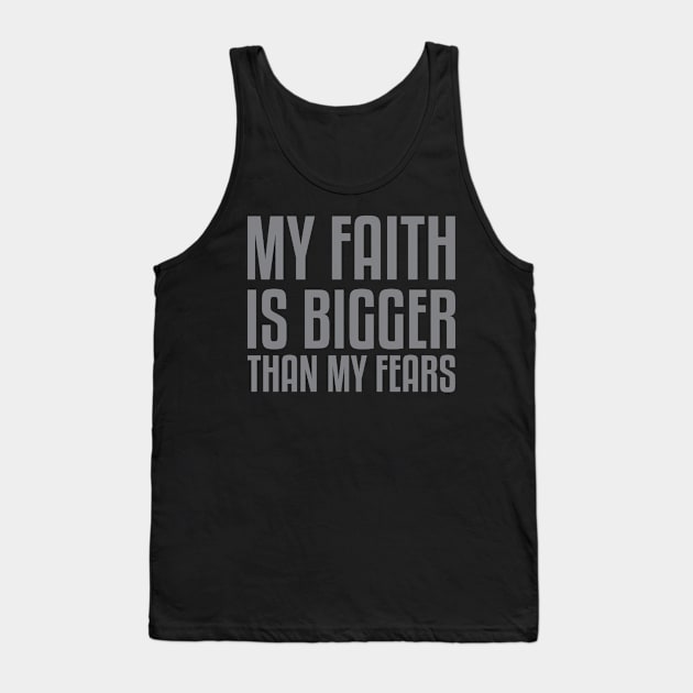 My Faith Is Bigger Than My Fears Tank Top by ChristianLifeApparel